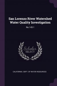 San Lorenzo River Watershed Water Quality Investigation. No.143-1 California. Dept. of Water Resources купить читать скачать онлайн - BookMix.ru