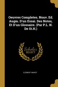 Oeuvres Completes. Nouv. Ed. Augm. D'un Essai. Des Notes, Et D'un Glossaire. (Par P.L. N. De St.H.)
