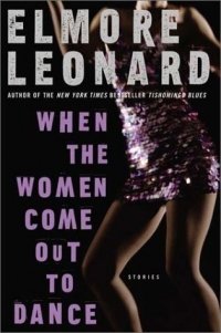 When The Women Come Out To Dance: Stories Elmore Leonard купить читать скачать онлайн - BookMix.ru
