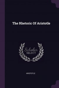 The Rhetoric Of Aristotle Аристотель купить читать скачать онлайн - BookMix.ru