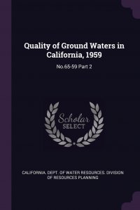 Quality of Ground Waters in California, 1959. No.65-59 Part 2 California. Dept. of Water Resources. Di купить читать скачать онлайн - BookMix.ru