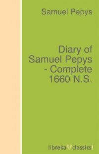 Diary of Samuel Pepys - Complete 1660 N.S