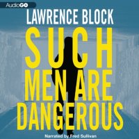 Such Men Are Dangerous Lawrence  Block купить читать скачать онлайн - BookMix.ru