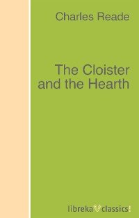 The Cloister and the Hearth Charles Reade Reade купить читать скачать онлайн - BookMix.ru