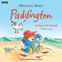 Paddington  A Day At The Seaside & Other Stories, Michael  Bond