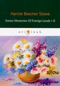 Sunny Memories Of Foreign Lands 2, Stowe Harriet Beecher