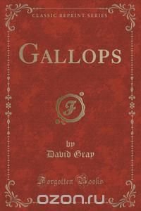 Gallops (Classic Reprint) David Gray купить читать скачать онлайн - BookMix.ru