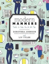 Modern Manners: Tools to Take You to the Top Dorothea Johnson, Liv Tyler купить читать скачать онлайн - BookMix.ru