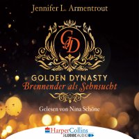 Brennender als Sehnsucht - Golden Dynasty, Teil 2 (Gekürzt), Jennifer L. Armentrout