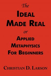 The Ideal Made Real or Applied Metaphysics for Beginners. Complete Text