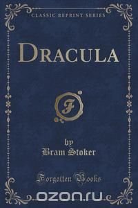 Dracula (Classic Reprint) Bram Stoker купить читать скачать онлайн - BookMix.ru