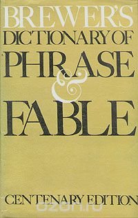 Brewer's dictonary of phrase and fable