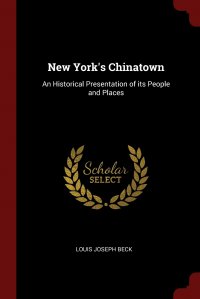New York's Chinatown. An Historical Presentation of its People and Places