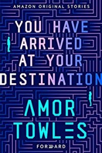 You have arrived at your destination, Amor Towles