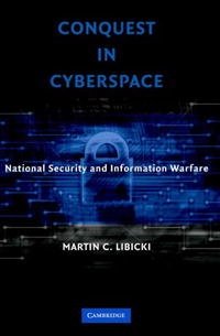 Conquest in Cyberspace: National Security and Information Warfare