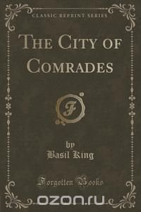 The City of Comrades (Classic Reprint)