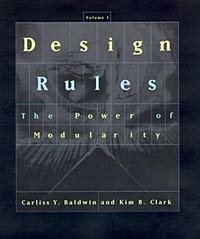 Design Rules, Vol. 1: The Power of Modularity, Carliss Y. Baldwin, Kim B. Clark Design Rules, Vol. 1: The Power of Modularity, Carliss Y. Baldwin, Kim B. Clark