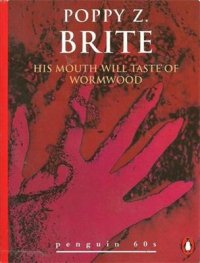 His Mouth Will Taste Of Wormwood Poppy Z. Brite купить читать скачать онлайн - BookMix.ru