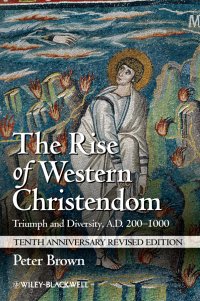 The Rise of Western Christendom. Triumph and Diversity, A.D. 200-1000