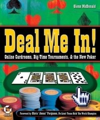 Deal Me In! Online Cardrooms, Big Time Tournaments, and The New Poker