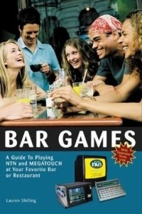 Bar Games: A Guide to Playing NTN and MEGATOUCH at Your Favorite Bar or Restaurant, Lauren Shilling