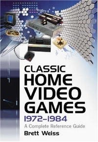 Classic Home Video Games, 1972-1984: A Complete Reference Guide