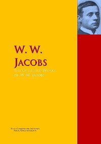 The Collected Works of W. W. Jacobs, W. W. Jacobs