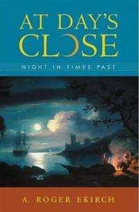 At Day's Close.  Night in Times Past A. Roger Ekirch купить читать скачать онлайн - BookMix.ru