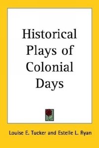 Historical Plays of Colonial Days