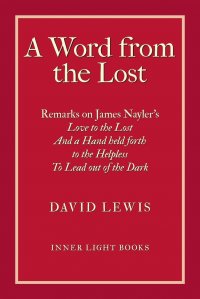 A Word from the Lost. Remarks on James Nayler's Love to the lost And a Hand held forth to the Helpless to Lead out of the Dark David Lewis, Charles H. Martin купить читать скачать онлайн - BookMix.ru