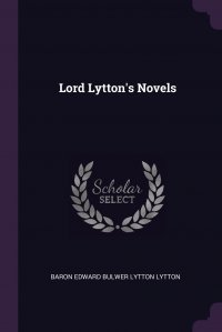 Lord Lytton's Novels Baron Edward Bulwer Lytton Lytton купить читать скачать онлайн - BookMix.ru