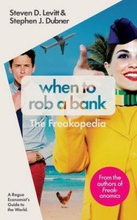 When to Rob a Bank Steven D. Levitt, Stephen J. Dubner купить читать скачать онлайн - BookMix.ru