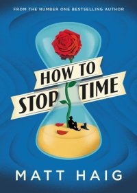 How to Stop Time Matt Haig купить читать скачать онлайн - BookMix.ru
