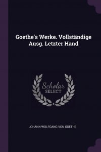 Goethe's Werke. Vollstandige Ausg. Letzter Hand Иоганн Вольфганг Гете купить читать скачать онлайн - BookMix.ru