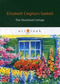 The Moorland Cottage Elizabeth Gaskell купить читать скачать онлайн - BookMix.ru