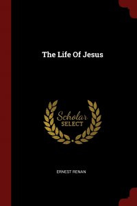 The Life Of Jesus, Эрнест Ренан