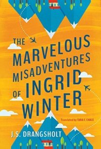 The Marvelous Misadventures of Ingrid Winter, J. S. Drangsholt