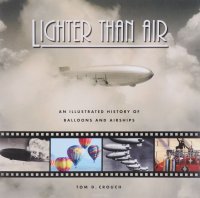 Lighter Than Air: An Illustrated History of Balloons and Airships