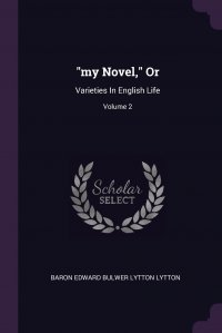 Обложка книги "my Novel," Or. Varieties In English Life; Volume 2, Baron Edward Bulwer Lytton Lytton