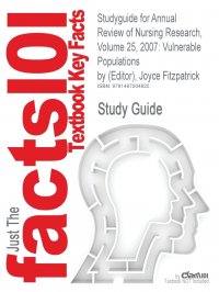 Studyguide for Annual Review of Nursing Research, Volume 25, 2007. Vulnerable Populations by (Editor), Joyce Fitzpatrick, ISBN 9780826141378 Cram101 Textbook Reviews купить читать скачать онлайн - BookMix.ru