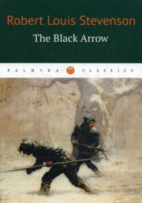 The Black Arrow = Черная стрела: на англ.яз Robert Louis Stevenson купить читать скачать онлайн - BookMix.ru