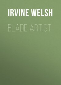 Blade Artist Irvine Welsh купить читать скачать онлайн - BookMix.ru