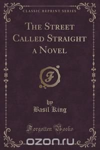 The Street Called Straight a Novel (Classic Reprint)