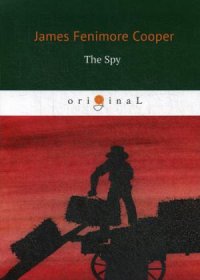 The Spy = Шпион: на англ.яз J. F. Cooper купить читать скачать онлайн - BookMix.ru
