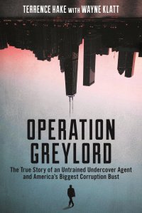 Operation Greylord: The True Story of an Untrained Undercover Agent and America's Biggest Corruption Bust. Операция "Грейлорд": реальная история необученного агента под прикрыт Роман Богданович Мазепа, Александр Викторович Догаев купить читать скачать онлайн - BookMix.ru