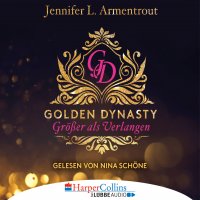 Größer als Verlangen - Golden Dynasty, Teil 1 (Gekürzt), Jennifer L. Armentrout