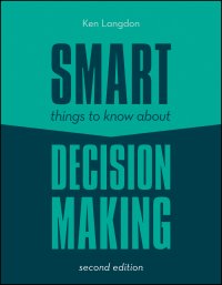 Smart Things to Know About Decision Making Ken  Langdon купить читать скачать онлайн - BookMix.ru