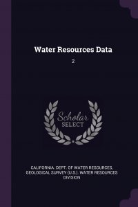 Water Resources Data. 2 California. Dept. of Water Resources, Geological Survey (U.S.). Water Resource купить читать скачать онлайн - BookMix.ru
