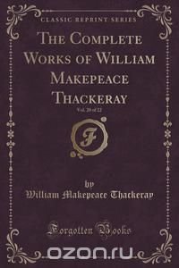 The Complete Works of William Makepeace Thackeray, Vol. 20 of 22 (Classic Reprint)