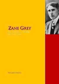 The Collected Works of Zane Grey Zane Grey купить читать скачать онлайн - BookMix.ru